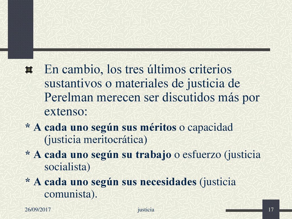 En cambio, los tres últimos criterios sustantivos o materiales de justicia de Perelman merecen ser discutidos más por extenso: