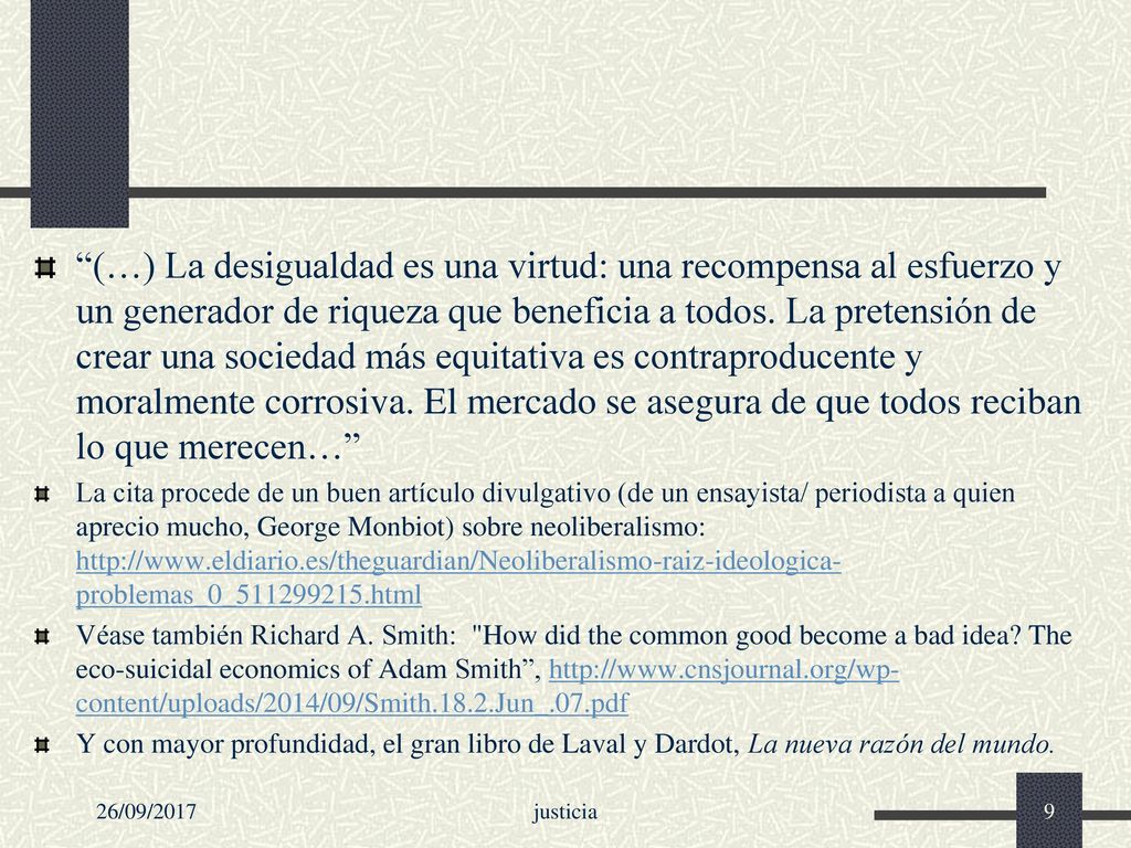 (…) La desigualdad es una virtud: una recompensa al esfuerzo y un generador de riqueza que beneficia a todos. La pretensión de crear una sociedad más equitativa es contraproducente y moralmente corrosiva. El mercado se asegura de que todos reciban lo que merecen…