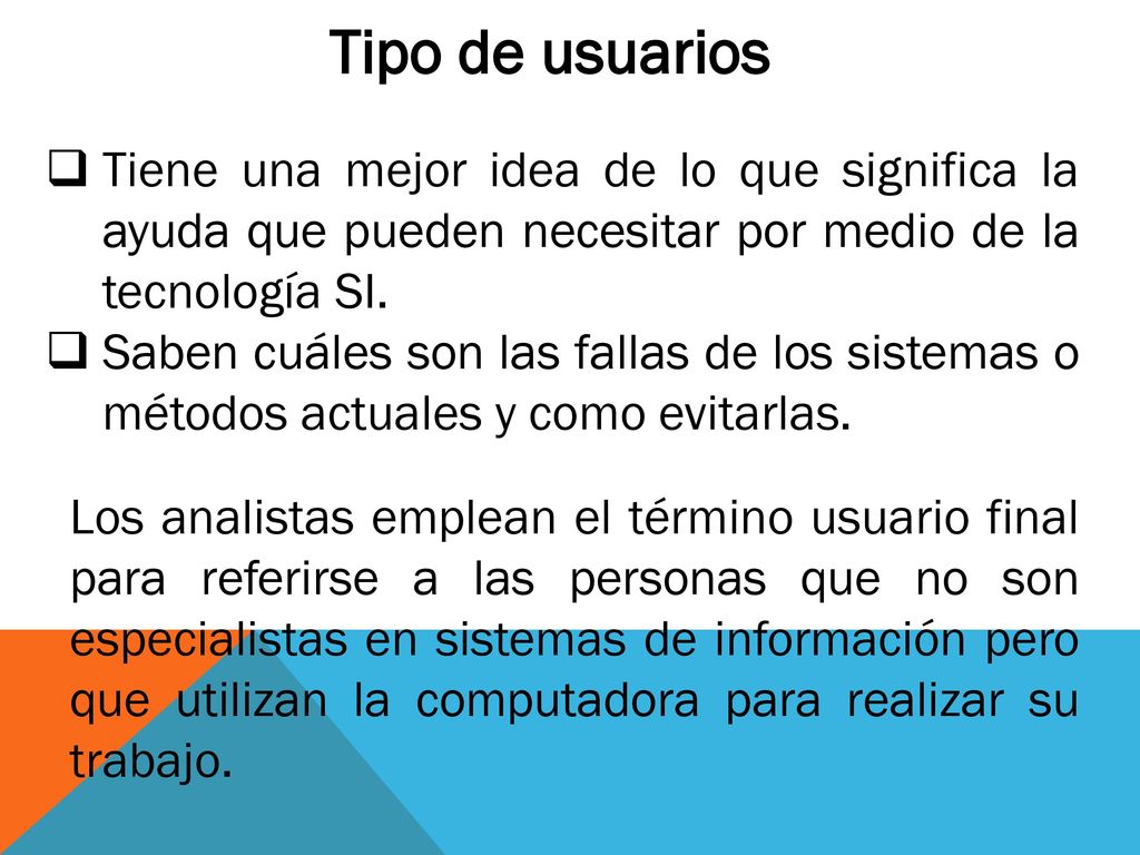 Tipo de usuarios Tiene una mejor idea de lo que significa la ayuda que pueden necesitar por medio de la tecnología SI.