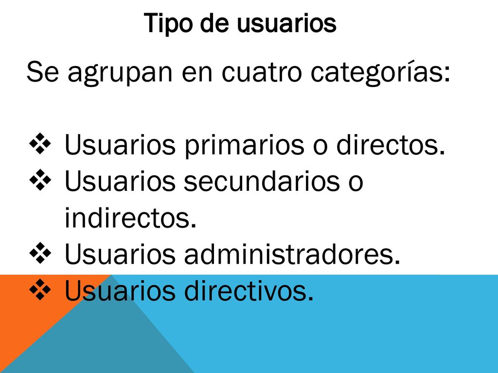 Se agrupan en cuatro categorías: Usuarios primarios o directos.