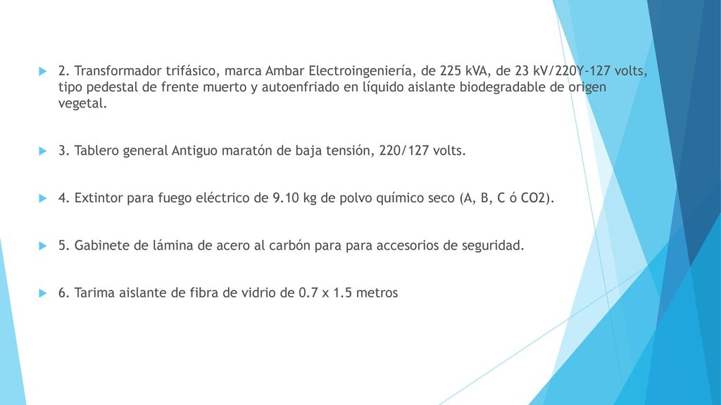 2. Transformador trifásico, marca Ambar Electroingeniería, de 225 kVA, de 23 kV/220Y-127 volts, tipo pedestal de frente muerto y autoenfriado en líquido aislante biodegradable de origen vegetal.