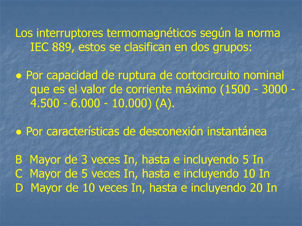 Los interruptores termomagnéticos según la norma IEC 889, estos se clasifican en dos grupos: