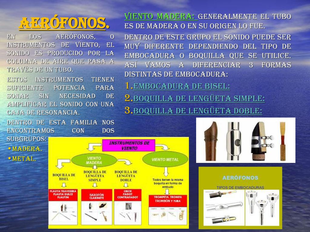 Aerófonos. Viento madera: generalmente el tubo es de madera o en su origen lo fue.