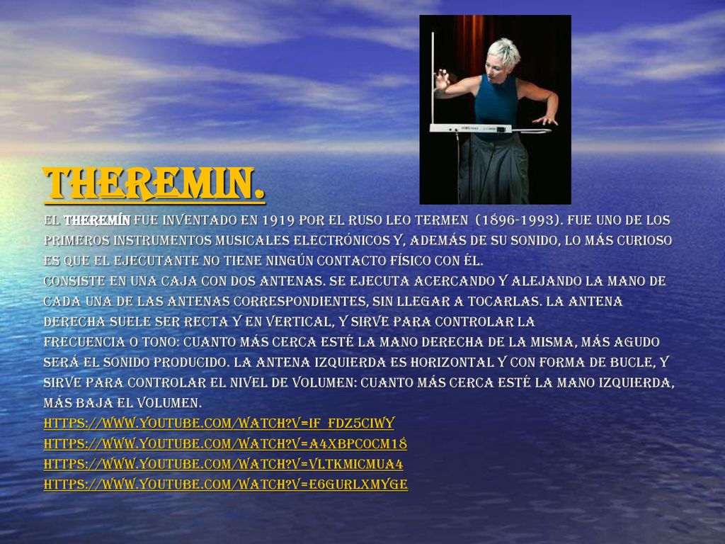Theremin. El theremín fue inventado en 1919 por el ruso leo termen ( ). Fue uno de los.