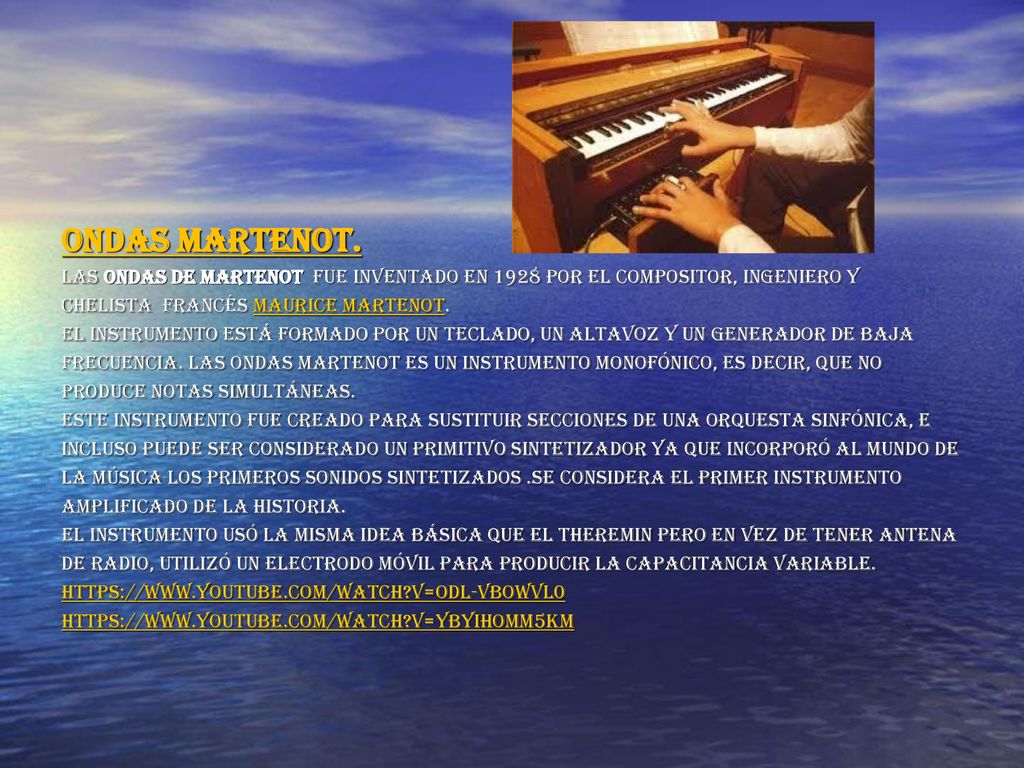 Ondas martenot. Las ondas de Martenot fue inventado en 1928 por el compositor, ingeniero y. chelista francés Maurice Martenot.