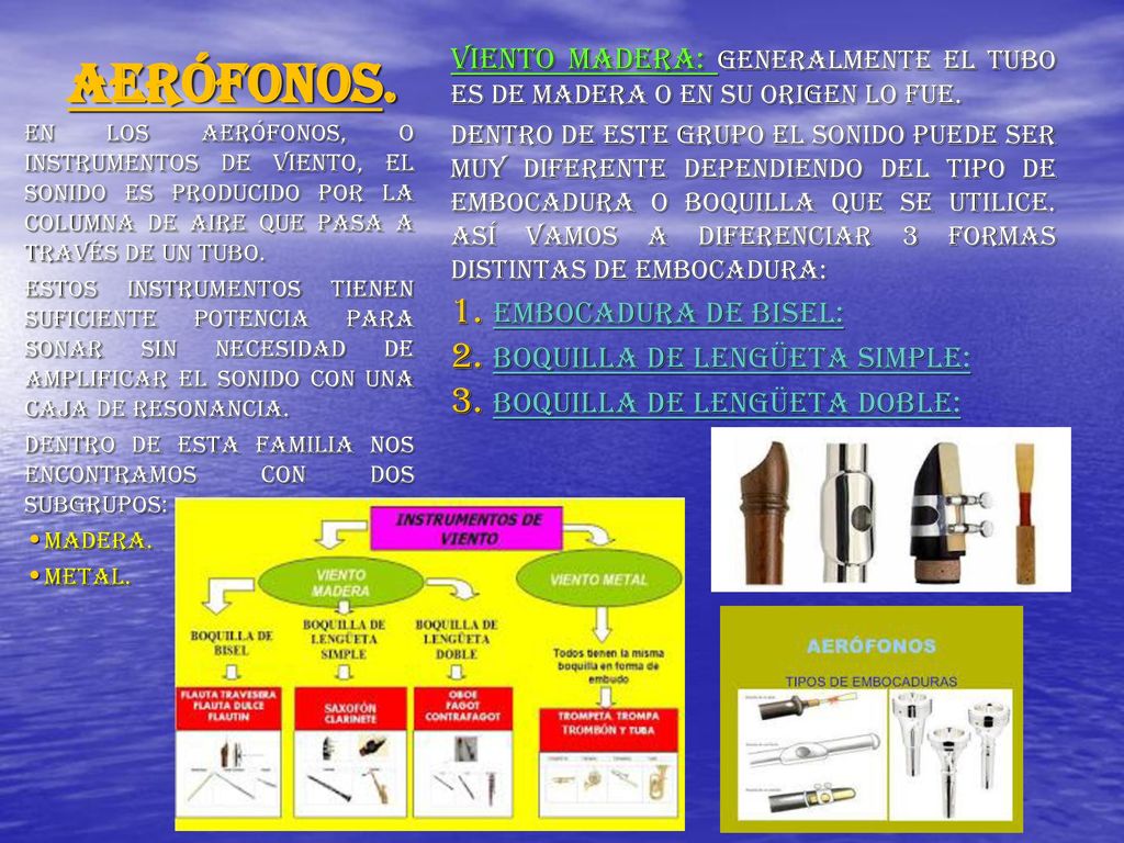 Aerófonos. Viento madera: generalmente el tubo es de madera o en su origen lo fue.