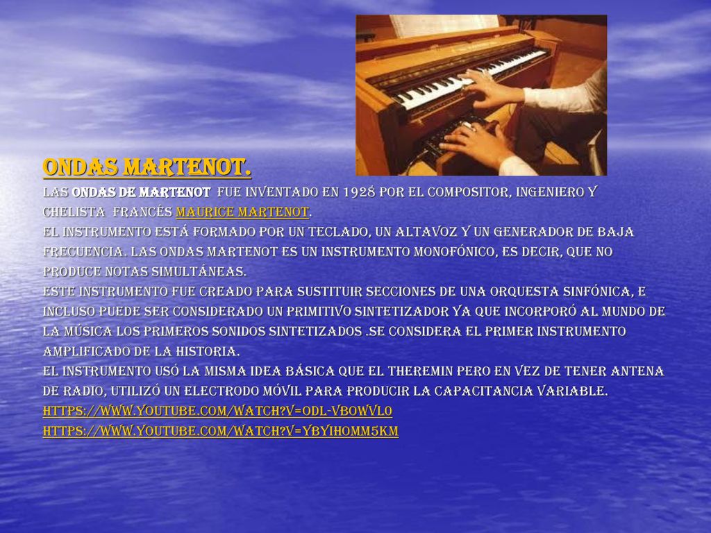 Ondas martenot. Las ondas de Martenot fue inventado en 1928 por el compositor, ingeniero y. chelista francés Maurice Martenot.