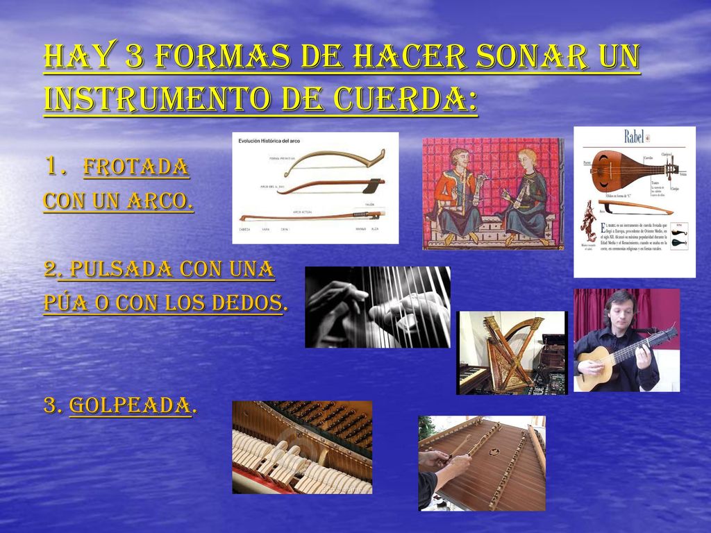 Hay 3 formas de hacer sonar un instrumento de cuerda: