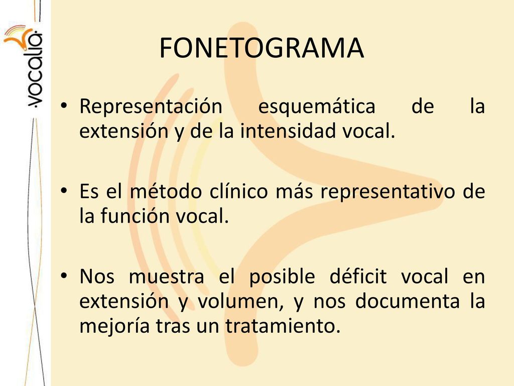 FONETOGRAMA Representación esquemática de la extensión y de la intensidad vocal. Es el método clínico más representativo de la función vocal.