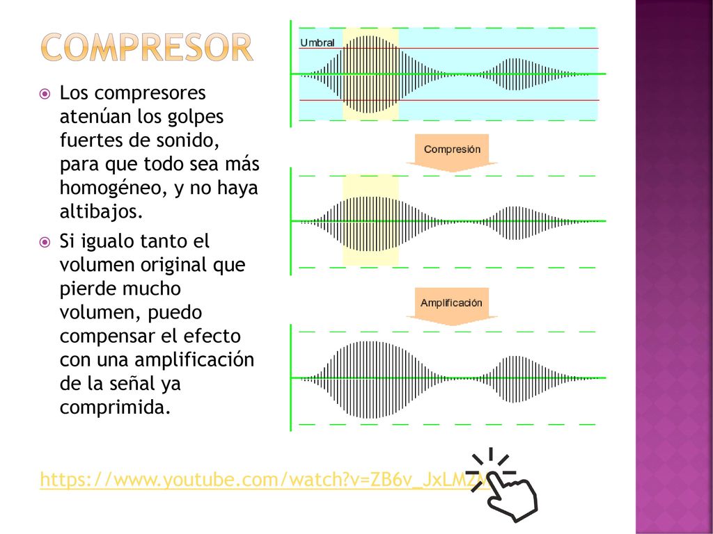 Compresor Los compresores atenúan los golpes fuertes de sonido, para que todo sea más homogéneo, y no haya altibajos.