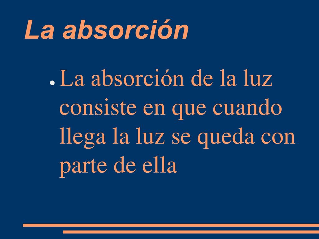 La absorción La absorción de la luz consiste en que cuando llega la luz se queda con parte de ella.