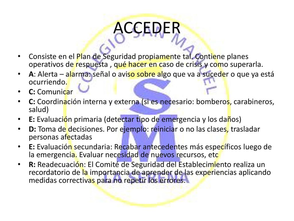 ACCEDER Consiste en el Plan de Seguridad propiamente tal. Contiene planes operativos de respuesta , qué hacer en caso de crisis y como superarla.