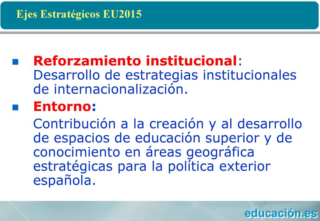 Ejes Estratégicos EU2015 Reforzamiento institucional: Desarrollo de estrategias institucionales de internacionalización.