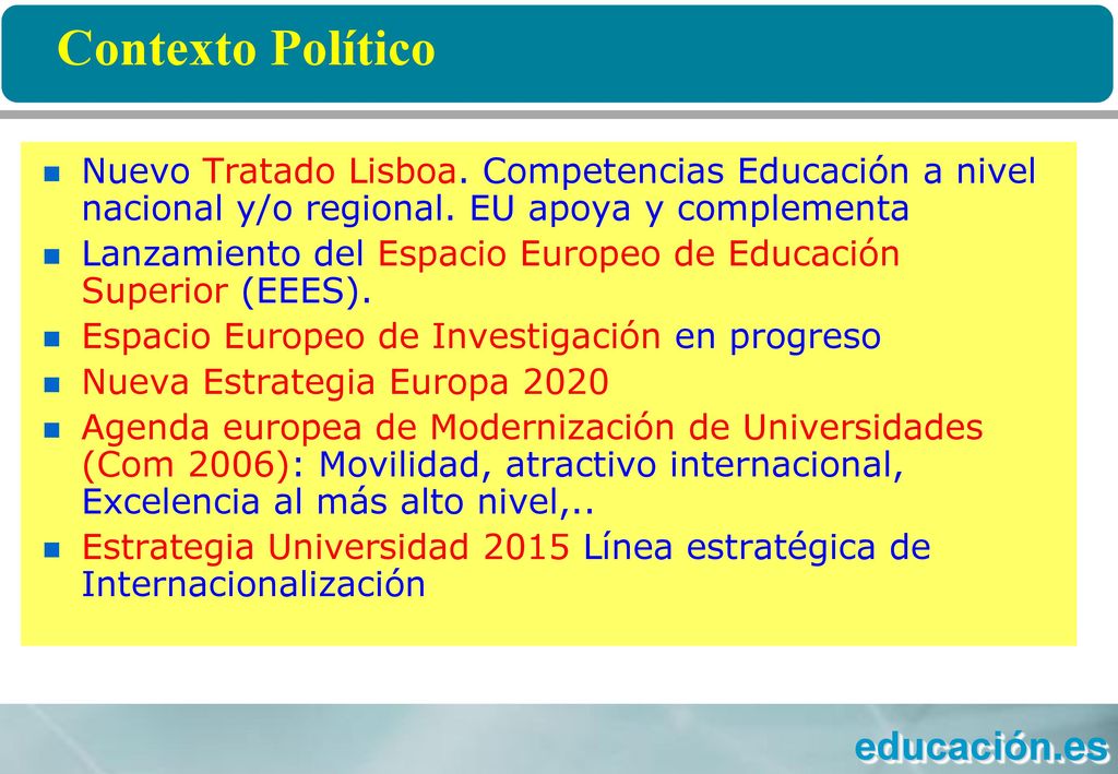 Contexto Político Nuevo Tratado Lisboa. Competencias Educación a nivel nacional y/o regional. EU apoya y complementa.