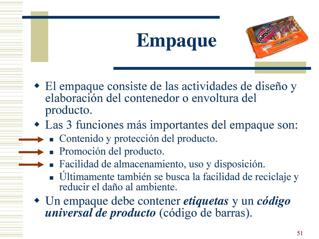 Empaque El empaque consiste de las actividades de diseño y elaboración del contenedor o envoltura del producto.