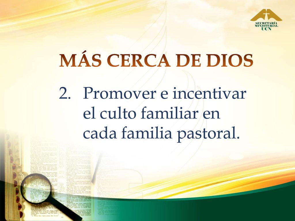 MÁS CERCA DE DIOS Promover e incentivar el culto familiar en cada familia pastoral.