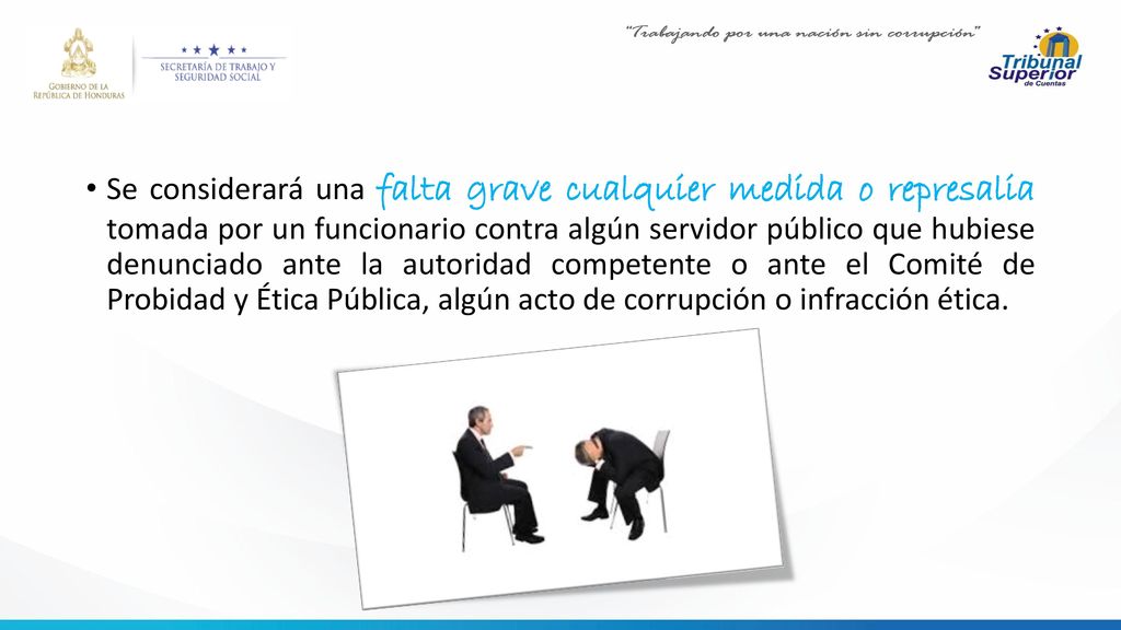 Se considerará una falta grave cualquier medida o represalia tomada por un funcionario contra algún servidor público que hubiese denunciado ante la autoridad competente o ante el Comité de Probidad y Ética Pública, algún acto de corrupción o infracción ética.