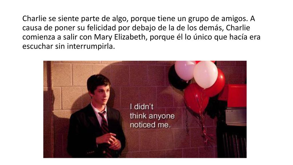 Charlie se siente parte de algo, porque tiene un grupo de amigos