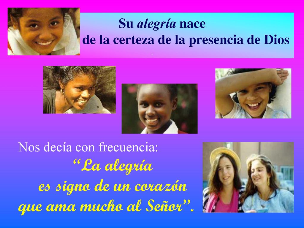 Su alegría nace de la certeza de la presencia de Dios .