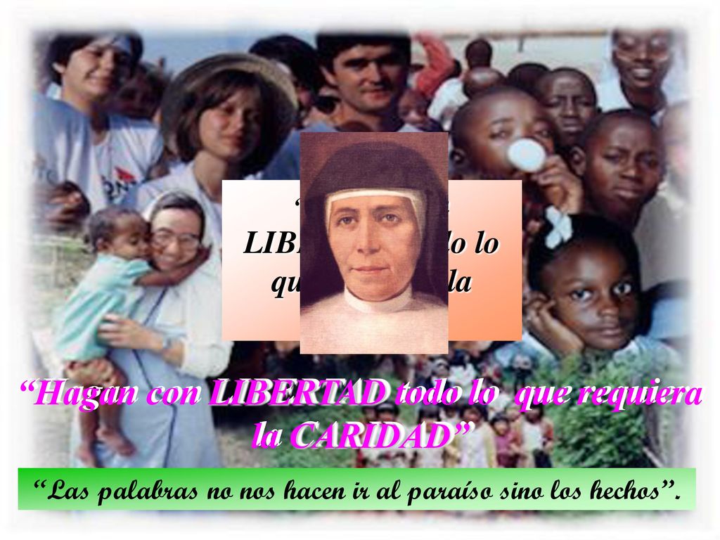 Las palabras no nos hacen ir al paraíso sino los hechos .