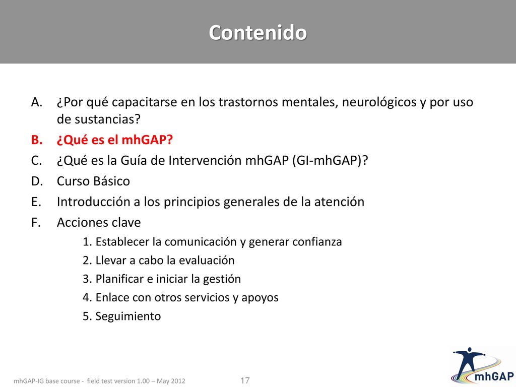 Contenido ¿Por qué capacitarse en los trastornos mentales, neurológicos y por uso de sustancias ¿Qué es el mhGAP
