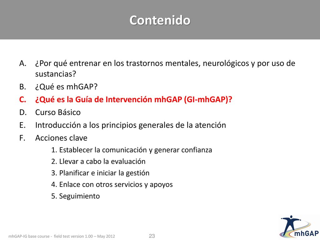 Contenido ¿Por qué entrenar en los trastornos mentales, neurológicos y por uso de sustancias ¿Qué es mhGAP