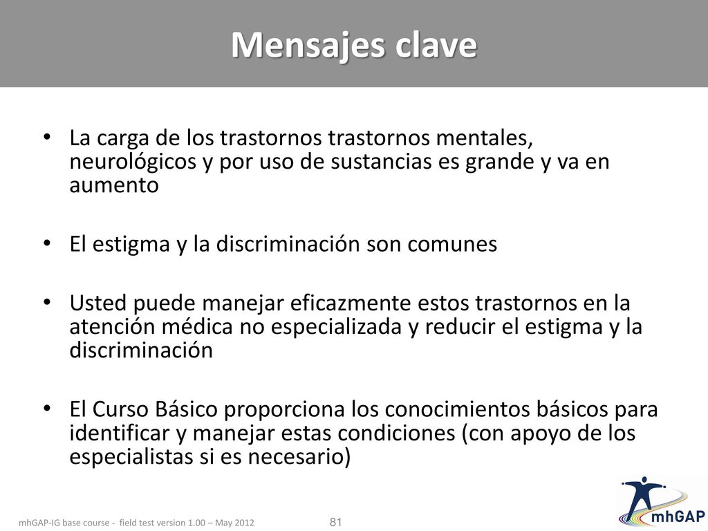 Mensajes clave La carga de los trastornos trastornos mentales, neurológicos y por uso de sustancias es grande y va en aumento.