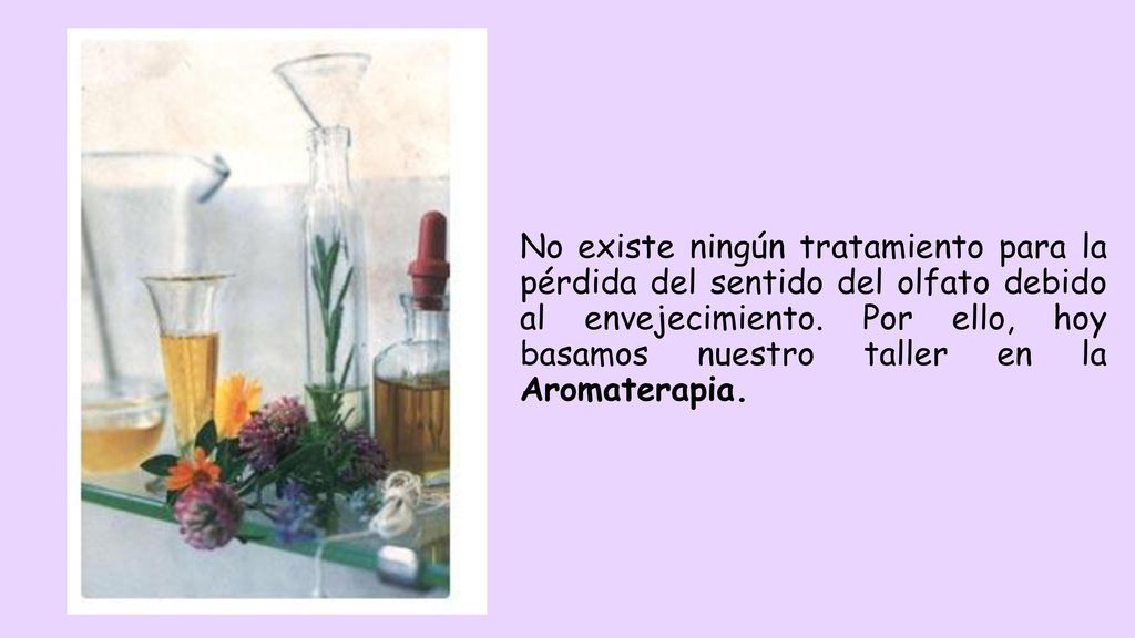 No existe ningún tratamiento para la pérdida del sentido del olfato debido al envejecimiento.