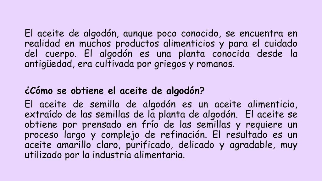 El aceite de algodón, aunque poco conocido, se encuentra en realidad en muchos productos alimenticios y para el cuidado del cuerpo.