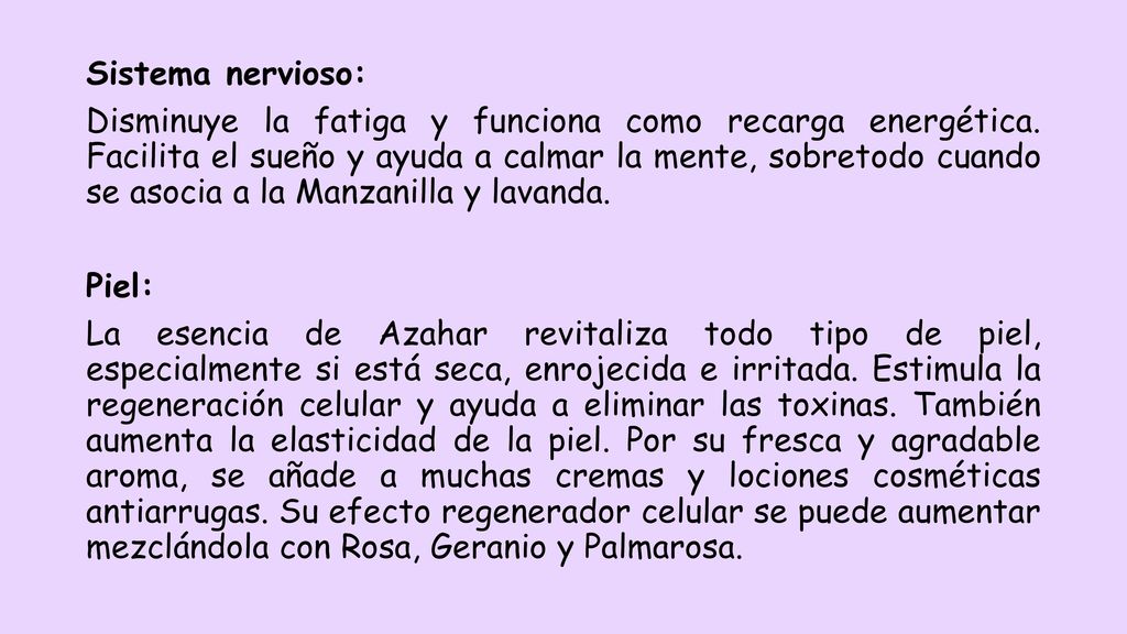 Sistema nervioso: Disminuye la fatiga y funciona como recarga energética.