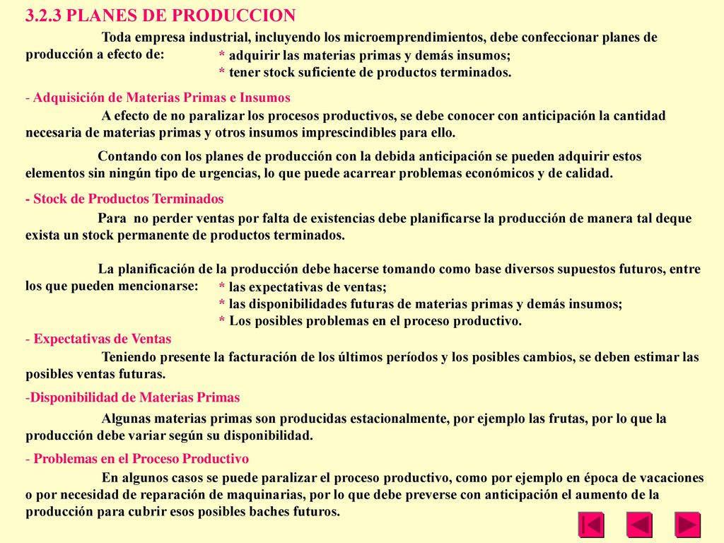 3.2.3 PLANES DE PRODUCCION Toda empresa industrial, incluyendo los microemprendimientos, debe confeccionar planes de producción a efecto de: