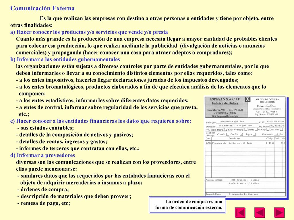 Comunicación Externa Es la que realizan las empresas con destino a otras personas o entidades y tiene por objeto, entre otras finalidades: