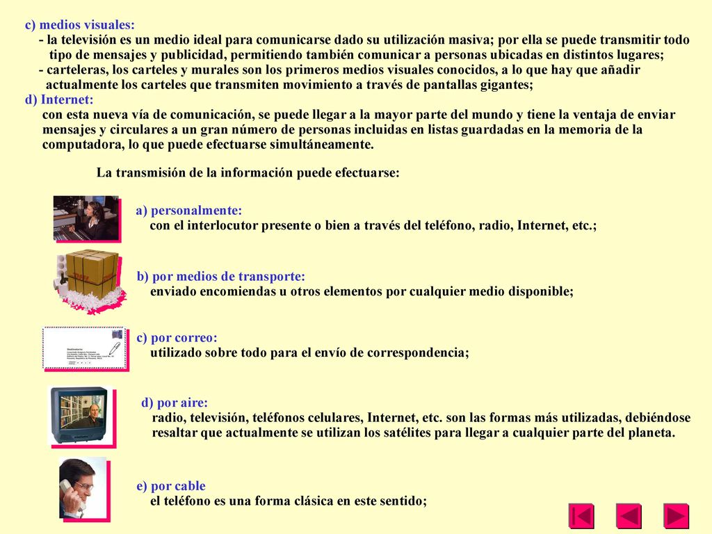 c) medios visuales: - la televisión es un medio ideal para comunicarse dado su utilización masiva; por ella se puede transmitir todo.