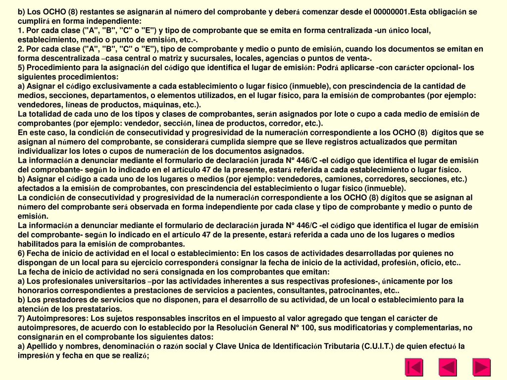 b) Los OCHO (8) restantes se asignarán al número del comprobante y deberá comenzar desde el Esta obligación se cumplirá en forma independiente:
