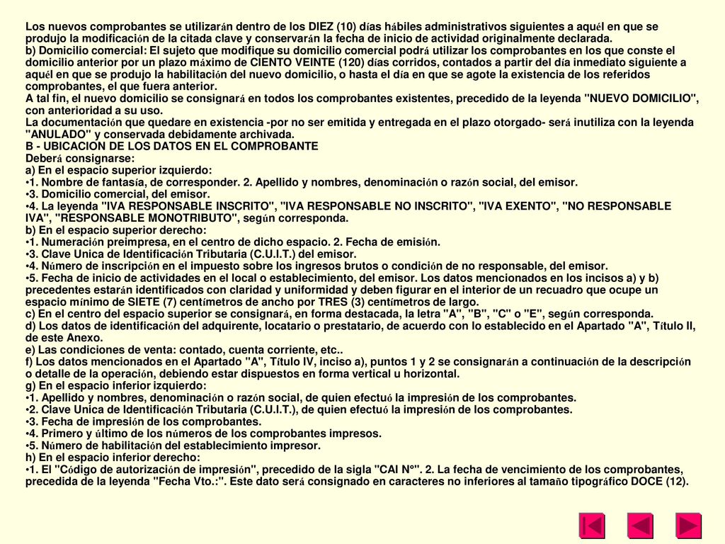 Los nuevos comprobantes se utilizarán dentro de los DIEZ (10) días hábiles administrativos siguientes a aquél en que se produjo la modificación de la citada clave y conservarán la fecha de inicio de actividad originalmente declarada.