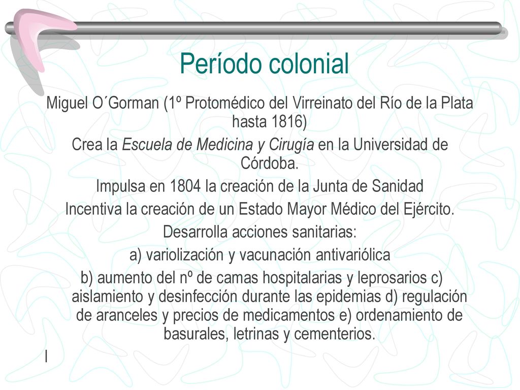Período colonial Miguel O´Gorman (1º Protomédico del Virreinato del Río de la Plata hasta 1816)