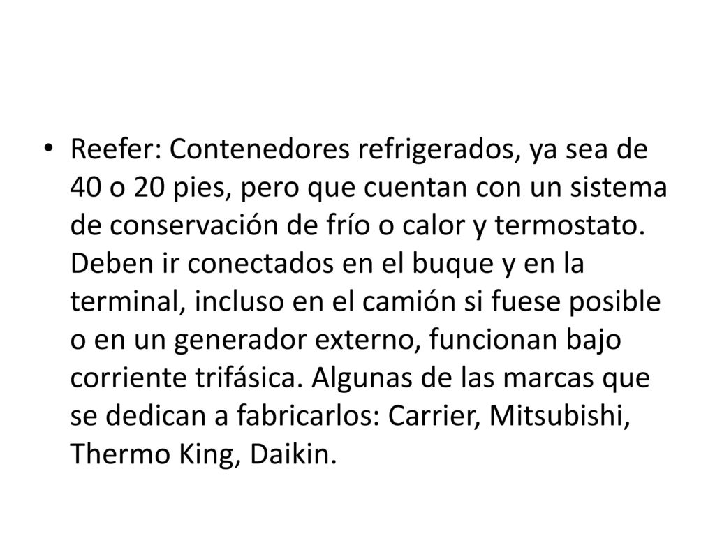 Reefer: Contenedores refrigerados, ya sea de 40 o 20 pies, pero que cuentan con un sistema de conservación de frío o calor y termostato.