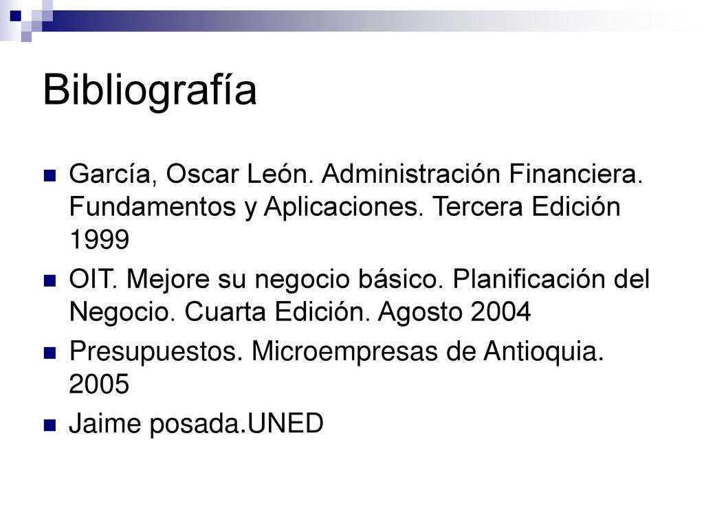 Bibliografía García, Oscar León. Administración Financiera. Fundamentos y Aplicaciones. Tercera Edición