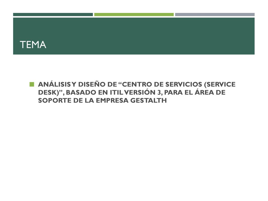 TEMA ANÁLISIS Y DISEÑO DE CENTRO DE SERVICIOS (SERVICE DESK) , BASADO EN ITIL VERSIÓN 3, PARA EL ÁREA DE SOPORTE DE LA EMPRESA GESTALTH.