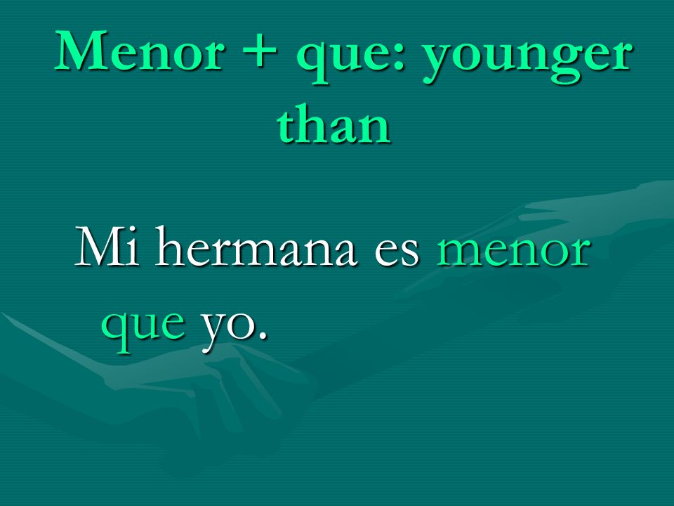 Menor + que: younger than