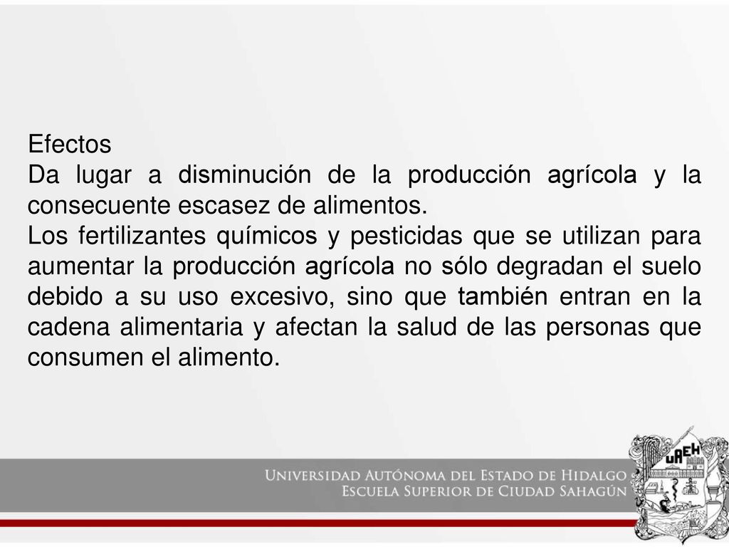 Efectos Da lugar a disminución de la producción agrícola y la consecuente escasez de alimentos.