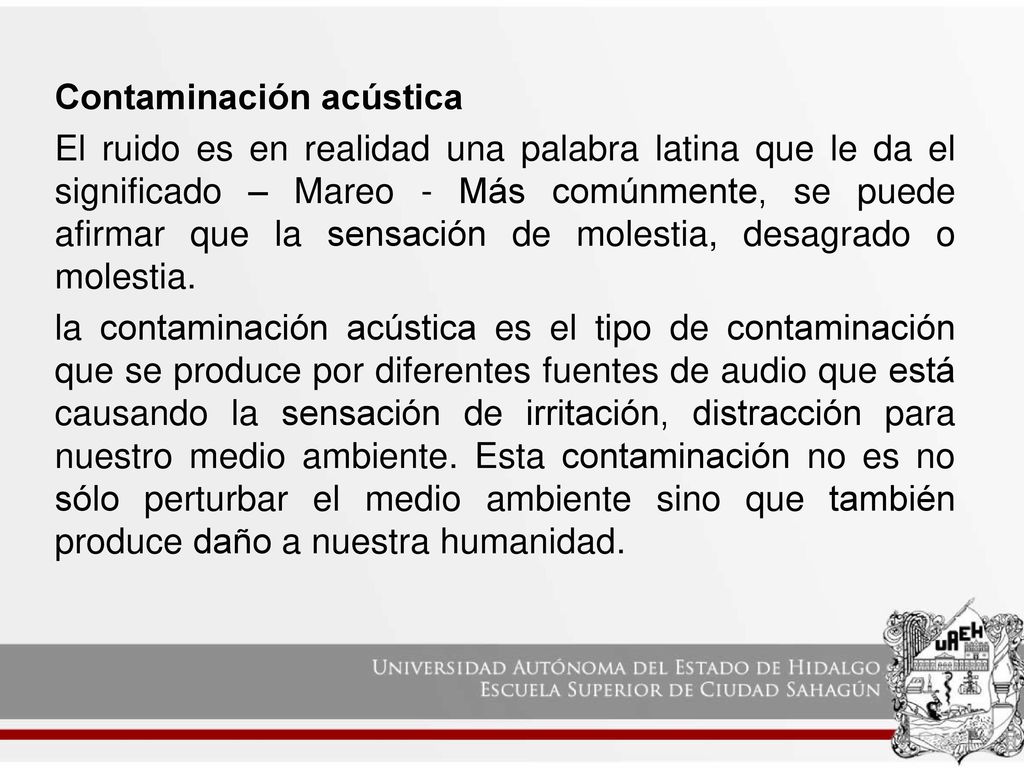 Contaminación acústica El ruido es en realidad una palabra latina que le da el significado – Mareo - Más comúnmente, se puede afirmar que la sensación de molestia, desagrado o molestia.