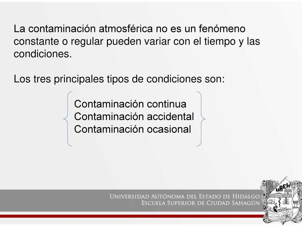 La contaminación atmosférica no es un fenómeno constante o regular pueden variar con el tiempo y las condiciones.