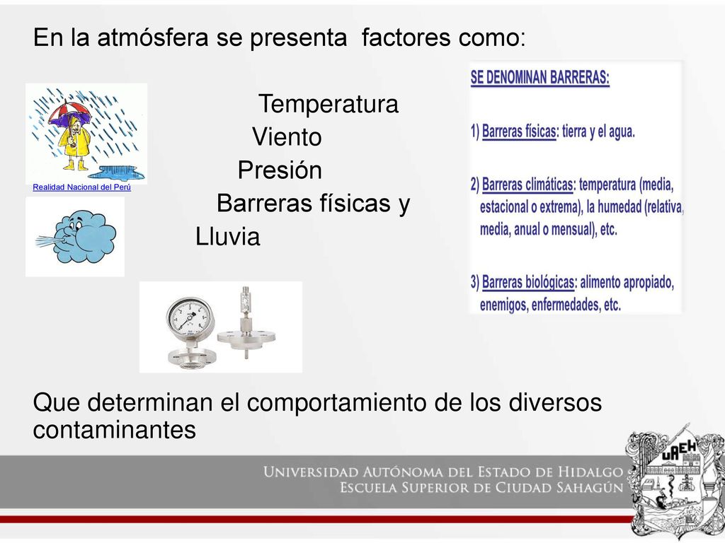 En la atmósfera se presenta factores como: Temperatura Viento Presión