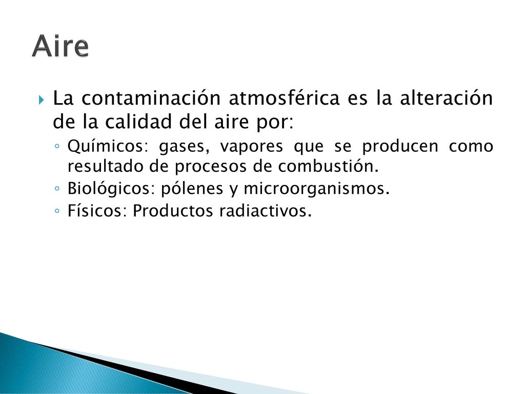 Aire La contaminación atmosférica es la alteración de la calidad del aire por: