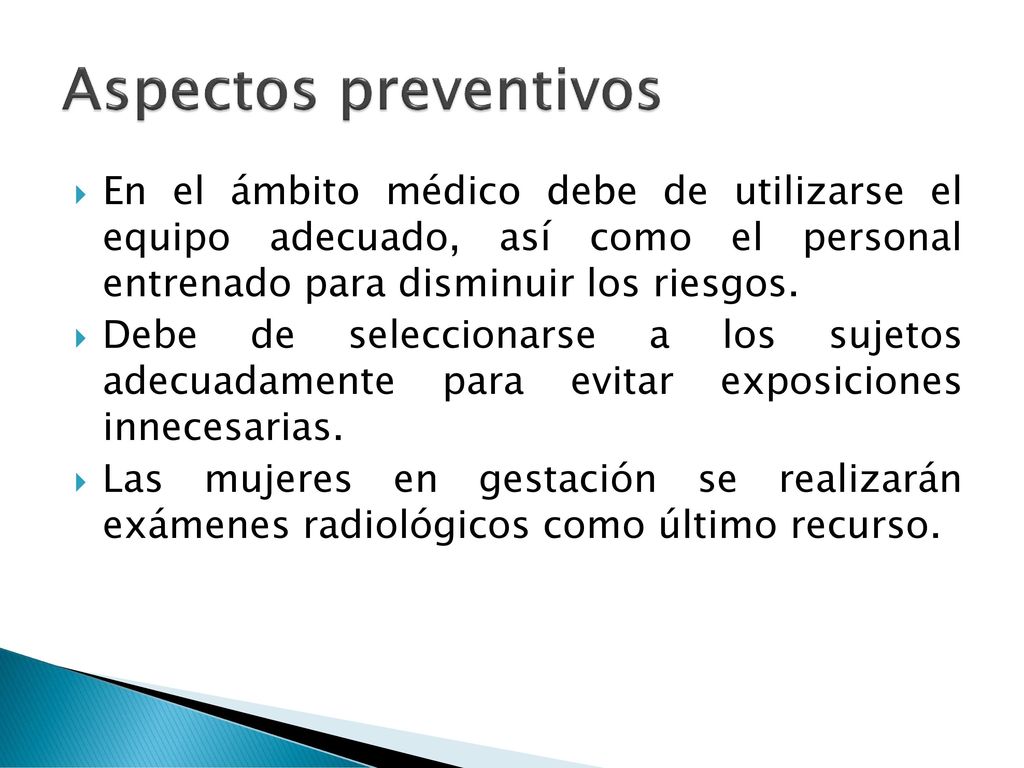 Aspectos preventivos En el ámbito médico debe de utilizarse el equipo adecuado, así como el personal entrenado para disminuir los riesgos.