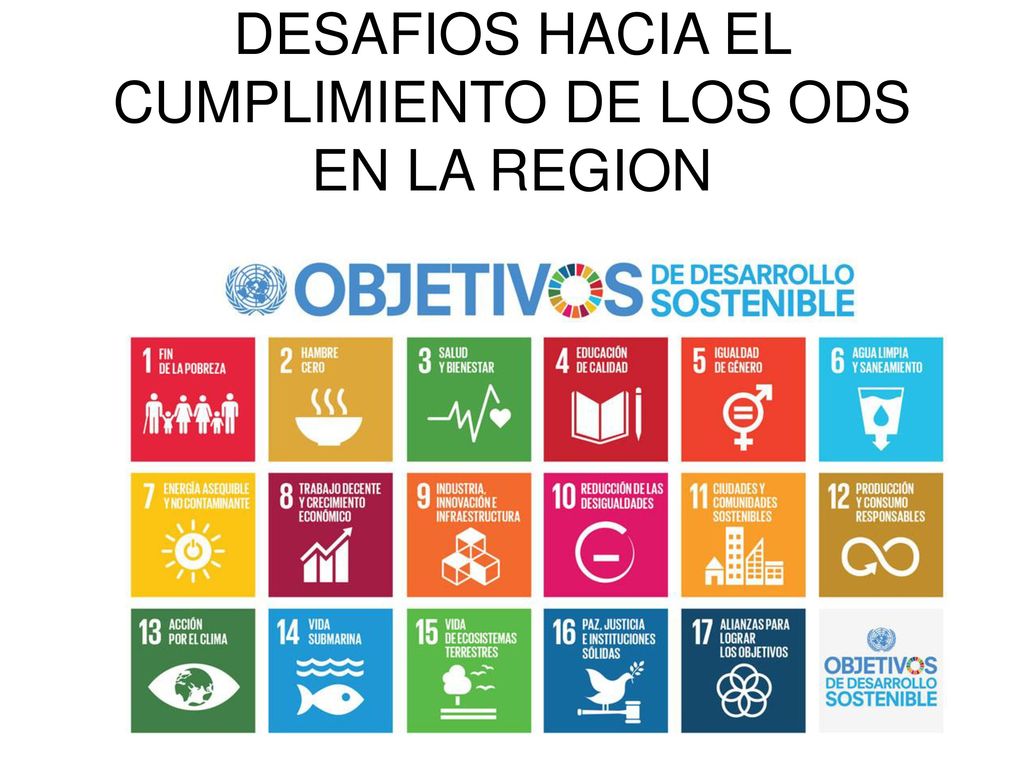 DESAFIOS HACIA EL CUMPLIMIENTO DE LOS ODS EN LA REGION