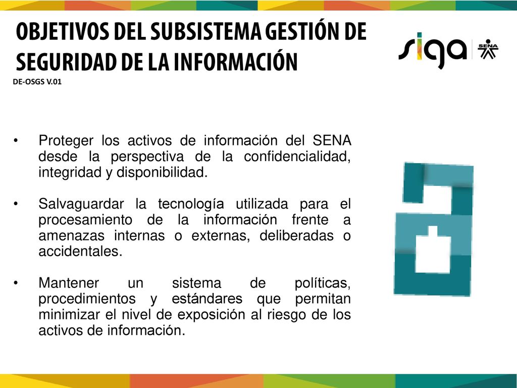 DE-OSGS V.01 Proteger los activos de información del SENA desde la perspectiva de la confidencialidad, integridad y disponibilidad.