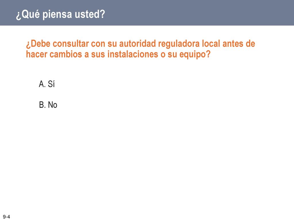 ¿Qué piensa usted ¿Debe consultar con su autoridad reguladora local antes de hacer cambios a sus instalaciones o su equipo