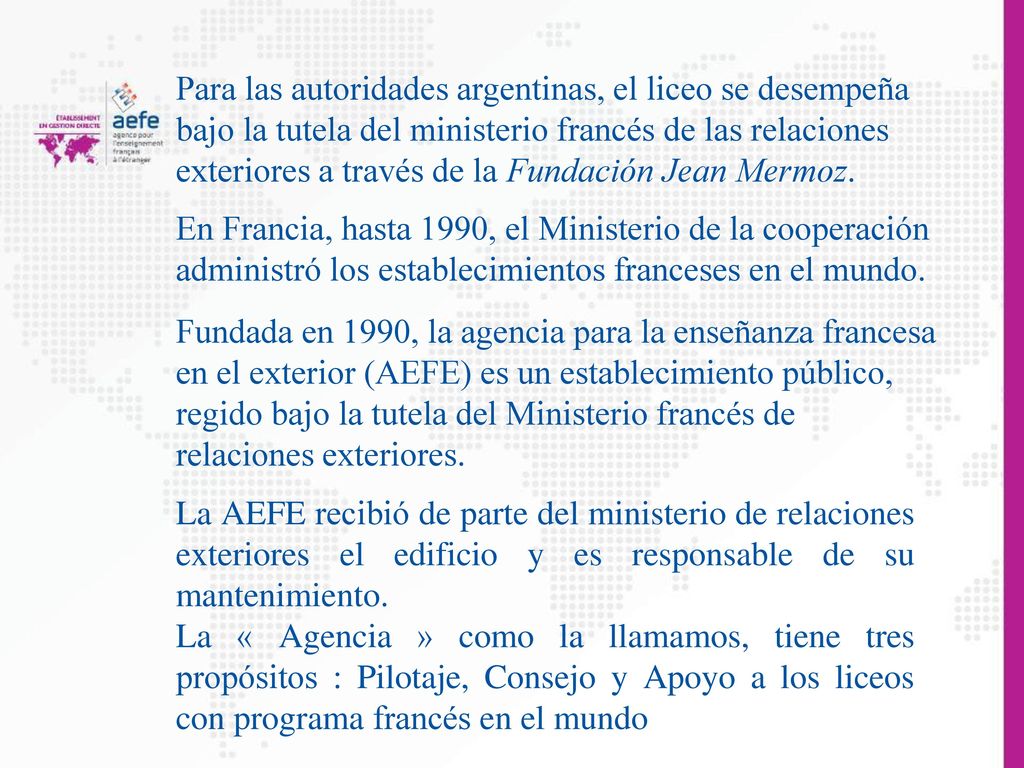 Para las autoridades argentinas, el liceo se desempeña bajo la tutela del ministerio francés de las relaciones exteriores a través de la Fundación Jean Mermoz.